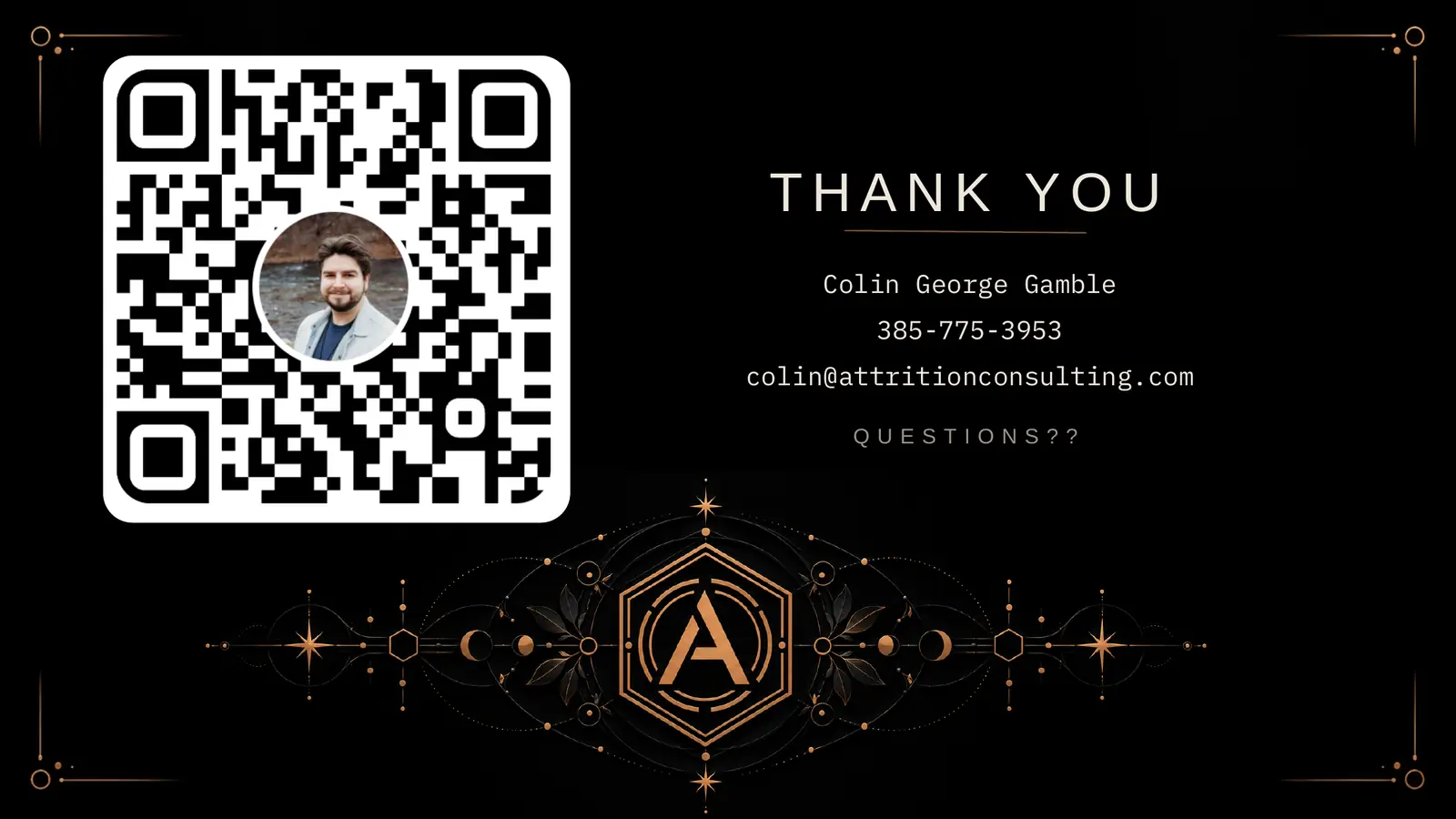 Thank you. Colin George Gamble, 385-775-3953, colin@attritionconsulting.com. Questions? A QR code with Colin's photo in the center sits beside the copper Attrition emblem.